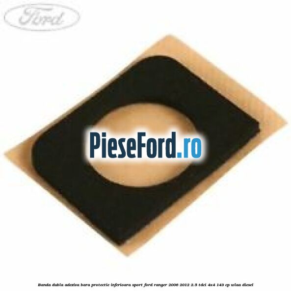 Banda dubla adeziva bara protectie inferioara sport Ford Ranger 2006-2012 2.5 TDCi 4x4 143 cp WLAA diesel