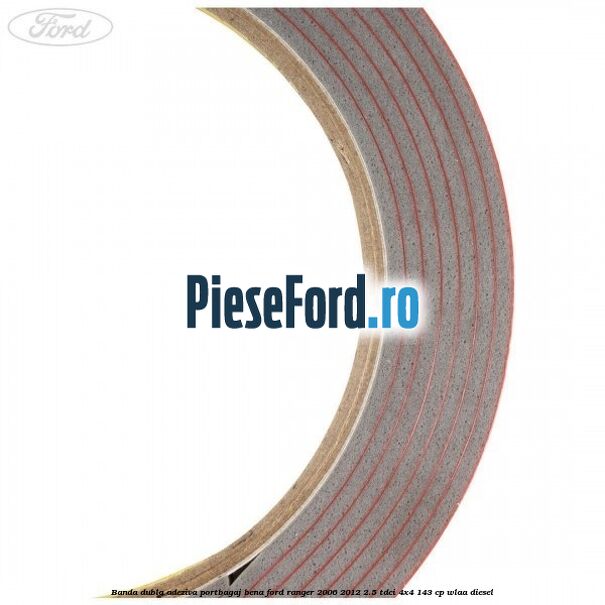 Banda dubla adeziva portbagaj bena Ford Ranger 2006-2012 2.5 TDCi 4x4 143 cp WLAA diesel
