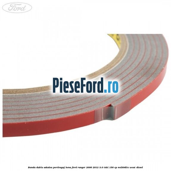 Banda dubla adeziva portbagaj bena Ford Ranger 2006-2012 3.0 TDCi 156 cp MD30DITC, WEAT diesel