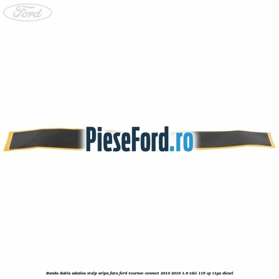 Banda dubla adeziva stalp aripa fata Ford Tourneo Connect 2013-2018 1.6 TDCi 115 cp T1GA diesel