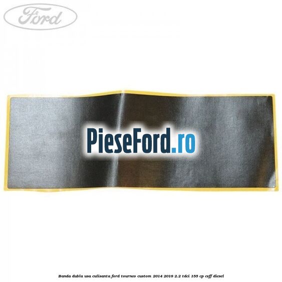 Banda dubla usa culisanta Ford Tourneo Custom 2014-2018 2.2 TDCi 155 cp Banda dubla usa culisanta Ford Tourneo Custom 2014-2018 2.2 TDCi 155 cp CVFF diesel