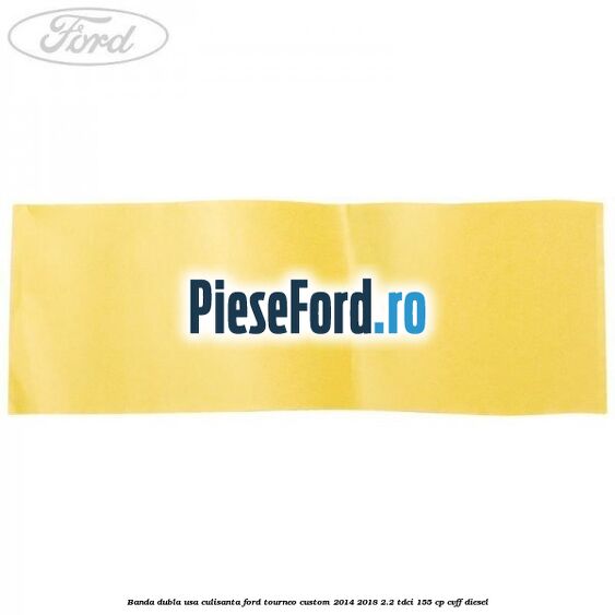 Banda dubla usa culisanta Ford Tourneo Custom 2014-2018 2.2 TDCi 155 cp Banda dubla usa culisanta Ford Tourneo Custom 2014-2018 2.2 TDCi 155 cp CVFF diesel