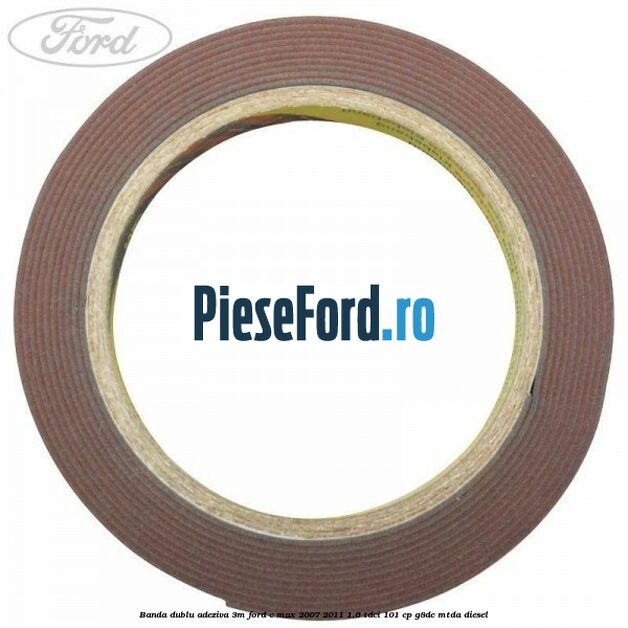 Banda dublu adeziva 3M Ford C-Max 2007-2011 1.6 TDCi 101 cp Banda dublu adeziva 3M Ford C-Max 2007-2011 1.6 TDCi 101 cp G8DC, MTDA diesel