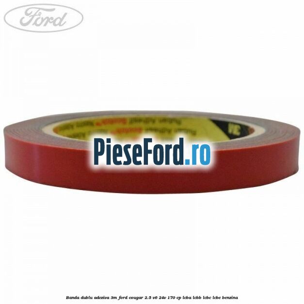 Banda dublu adeziva 3M Ford Cougar 2.5 V6 24V 170 cp LCBA, LCBB, LCBC, LCBE benzina