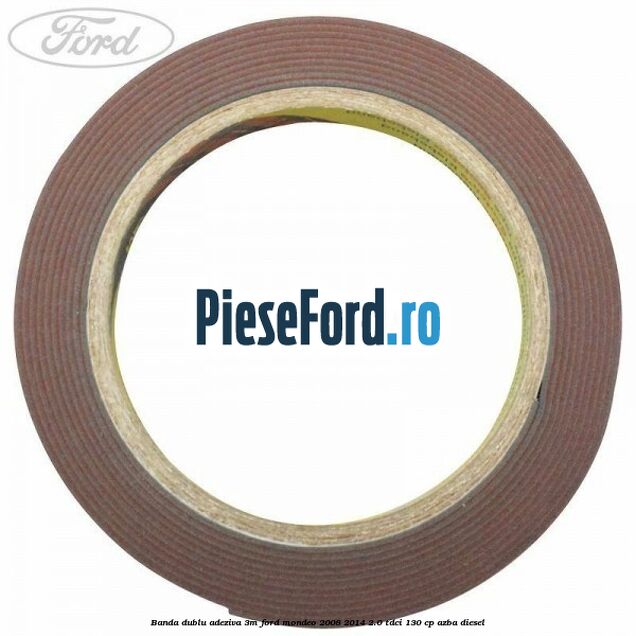 Banda dublu adeziva 3M Ford Mondeo 2008-2014 2.0 TDCi 130 cp Banda dublu adeziva 3M Ford Mondeo 2008-2014 2.0 TDCi 130 cp AZBA diesel