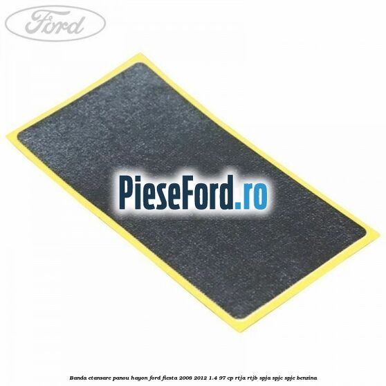 Banda etansare panou hayon Ford Fiesta 2008-2012 1.4 97 cp RTJA, RTJB, SPJA, SPJC, SPJE benzina