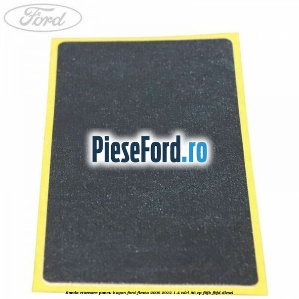 Banda etansare panou hayon Ford Fiesta 2008-2012 1.4 TDCi 68 cp F6JB, F6JD diesel