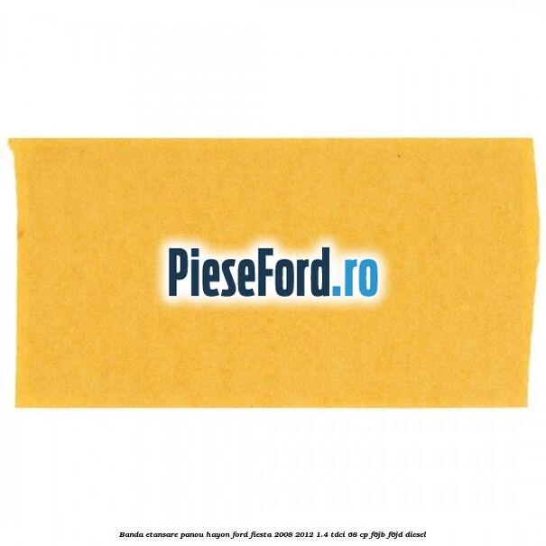 Banda etansare panou hayon Ford Fiesta 2008-2012 1.4 TDCi 68 cp F6JB, F6JD diesel