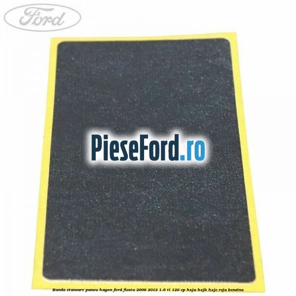 Banda etansare panou hayon Ford Fiesta 2008-2012 1.6 Ti 120 cp HXJA, HXJB, HXJE, RVJA benzina