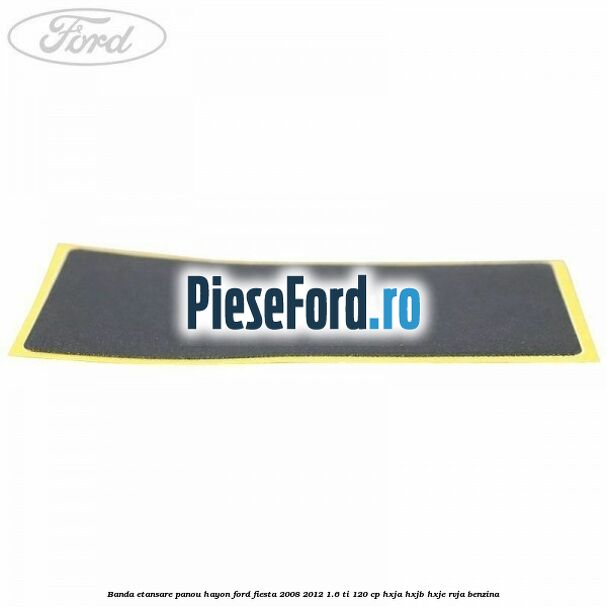 Banda etansare panou hayon Ford Fiesta 2008-2012 1.6 Ti 120 cp HXJA, HXJB, HXJE, RVJA benzina