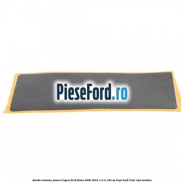 Banda etansare panou hayon Ford Fiesta 2008-2012 1.6 Ti 120 cp HXJA, HXJB, HXJE, RVJA benzina