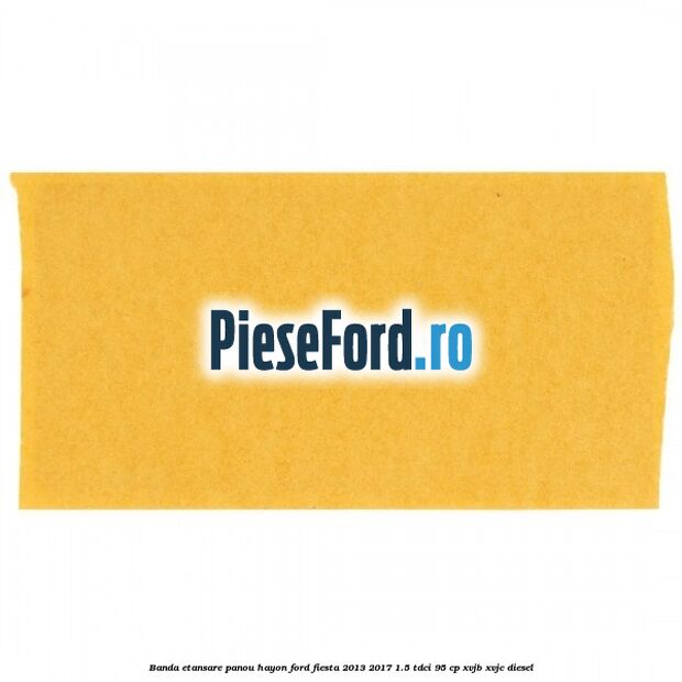 Banda etansare panou hayon Ford Fiesta 2013-2017 1.5 TDCi 95 cp XVJB, XVJC diesel