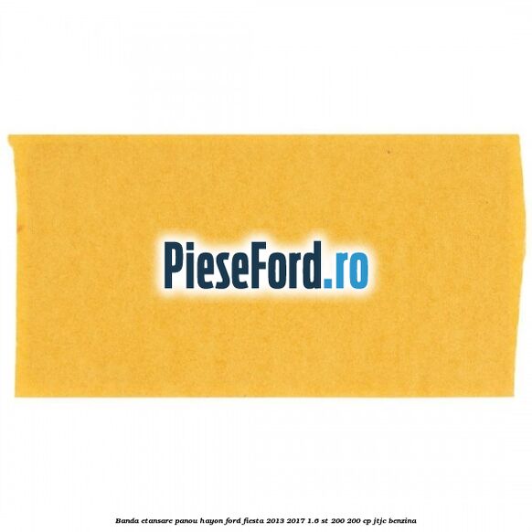 Banda etansare panou hayon Ford Fiesta 2013-2017 1.6 ST 200 200 cp JTJC benzina