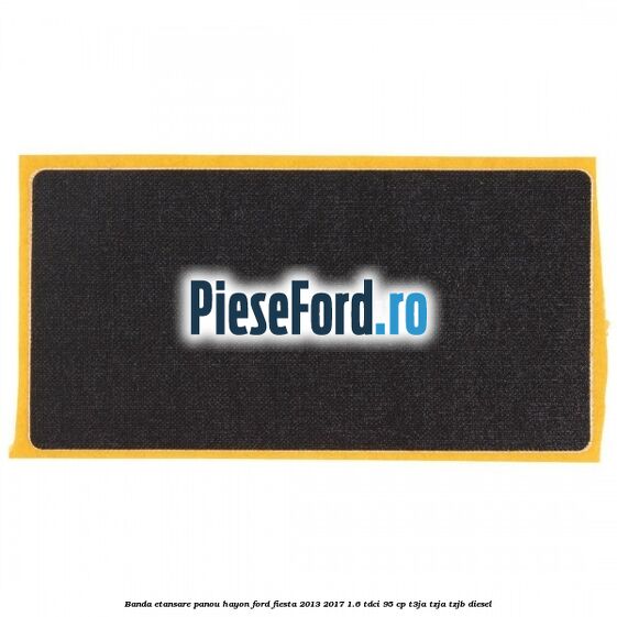 Banda etansare panou hayon Ford Fiesta 2013-2017 1.6 TDCi 95 cp T3JA, TZJA, TZJB diesel