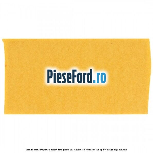 Banda etansare panou hayon Ford Fiesta 2017-2023 1.0 EcoBoost 125 cp B7JA, B7JB, B7JC benzina