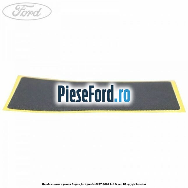 Banda etansare panou hayon Ford Fiesta 2017-2023 1.1 Ti-VCT 75 cp FSJB benzina