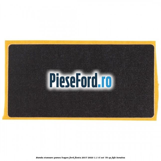 Banda etansare panou hayon Ford Fiesta 2017-2023 1.1 Ti-VCT 75 cp FSJB benzina
