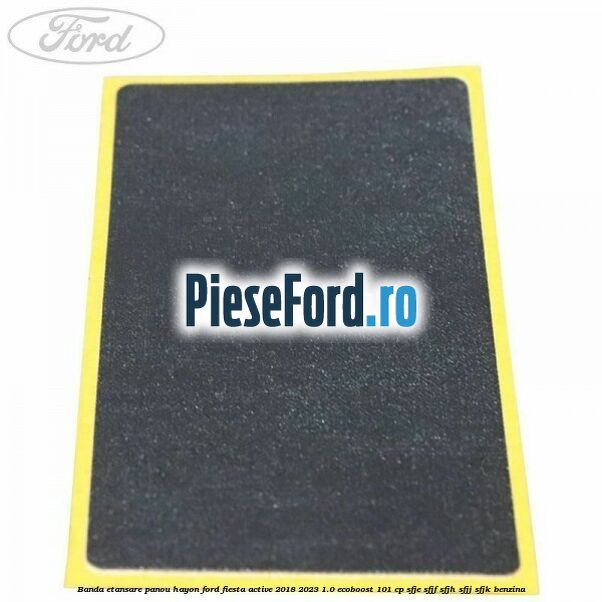 Banda etansare panou hayon Ford Fiesta Active 2018-2023 1.0 EcoBoost 101 cp SFJE, SFJF, SFJH, SFJJ, SFJK benzina