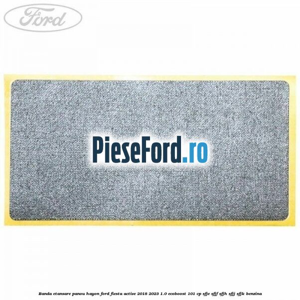 Banda etansare panou hayon Ford Fiesta Active 2018-2023 1.0 EcoBoost 101 cp SFJE, SFJF, SFJH, SFJJ, SFJK benzina