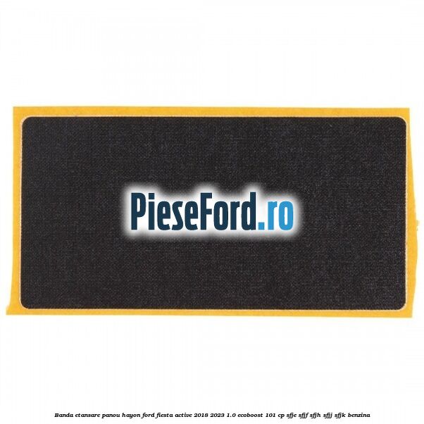 Banda etansare panou hayon Ford Fiesta Active 2018-2023 1.0 EcoBoost 101 cp SFJE, SFJF, SFJH, SFJJ, SFJK benzina