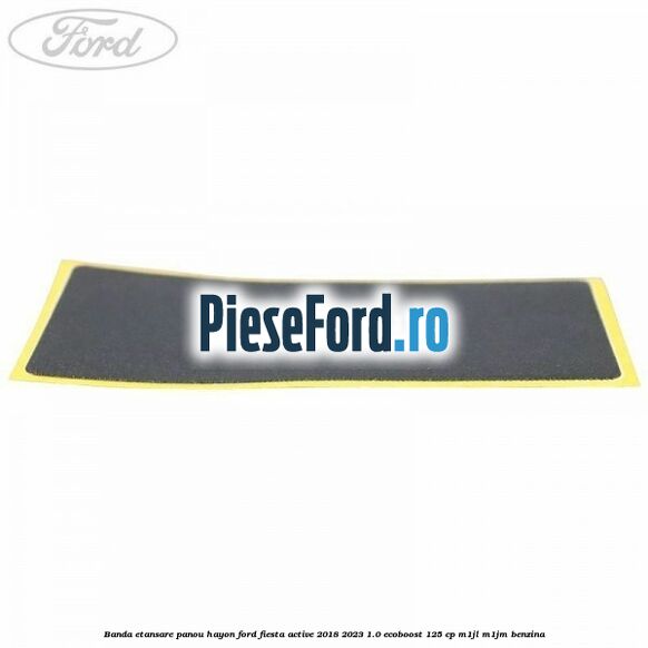 Banda etansare panou hayon Ford Fiesta Active 2018-2023 1.0 EcoBoost 125 cp Banda etansare panou hayon Ford Fiesta Active 2018-2023 1.0 EcoBoost 125 cp M1JL, M1JM benzina