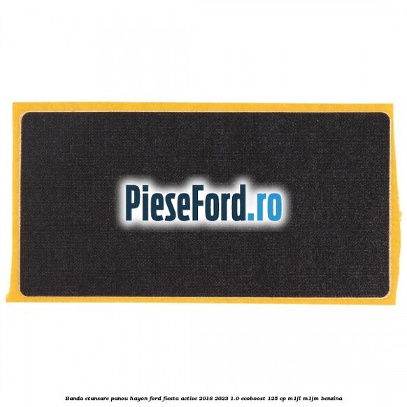 Banda etansare panou hayon Ford Fiesta Active 2018-2023 1.0 EcoBoost 125 cp Banda etansare panou hayon Ford Fiesta Active 2018-2023 1.0 EcoBoost 125 cp M1JL, M1JM benzina