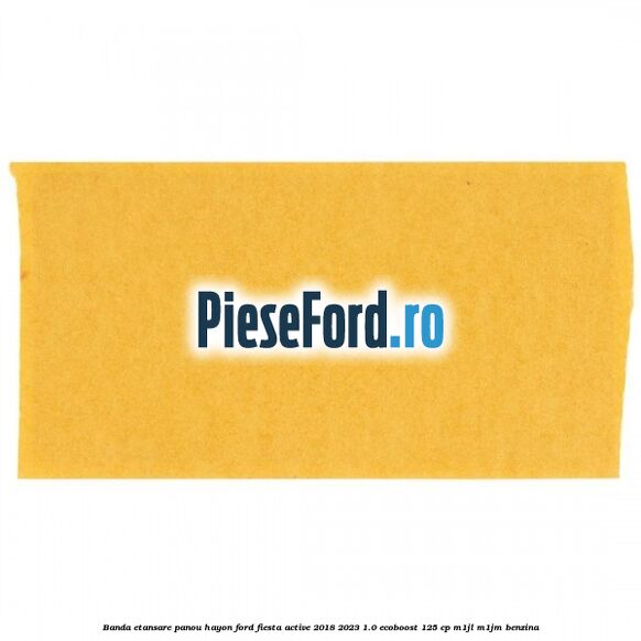 Banda etansare panou hayon Ford Fiesta Active 2018-2023 1.0 EcoBoost 125 cp Banda etansare panou hayon Ford Fiesta Active 2018-2023 1.0 EcoBoost 125 cp M1JL, M1JM benzina