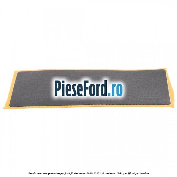 Banda etansare panou hayon Ford Fiesta Active 2018-2023 1.0 EcoBoost 125 cp Banda etansare panou hayon Ford Fiesta Active 2018-2023 1.0 EcoBoost 125 cp M1JL, M1JM benzina