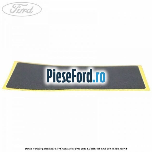 Banda etansare panou hayon Ford Fiesta Active 2018-2023 1.0 EcoBoost mHEV 155 cp Banda etansare panou hayon Ford Fiesta Active 2018-2023 1.0 EcoBoost mHEV 155 cp BZJA Hybrid