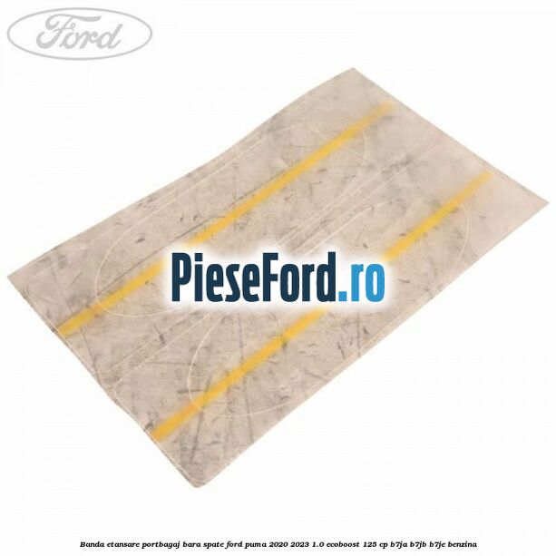 Banda etansare portbagaj bara spate Ford Puma 2020-2023 1.0 EcoBoost 125 cp B7JA, B7JB, B7JE benzina