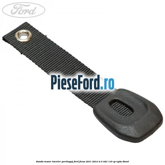 Banda maner interior portbagaj Ford Focus 2011-2014 2.0 TDCi 115 cp TYDA diesel