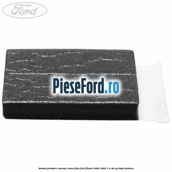 Banda prindere carenaj roata fata Ford Fiesta 2002-2005 1.3 60 cp BAJA benzina