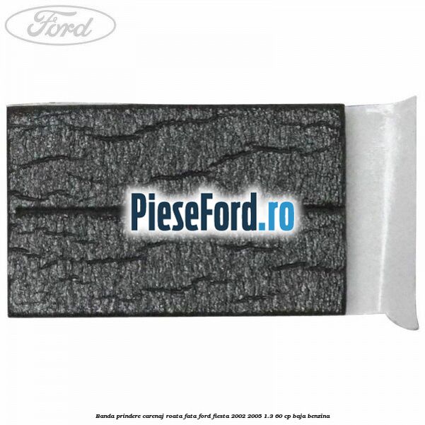 Banda prindere carenaj roata fata Ford Fiesta 2002-2005 1.3 60 cp BAJA benzina