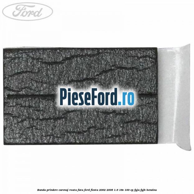 Banda prindere carenaj roata fata Ford Fiesta 2002-2005 1.6 16V 100 cp Banda prindere carenaj roata fata Ford Fiesta 2002-2005 1.6 16V 100 cp FYJA, FYJB benzina