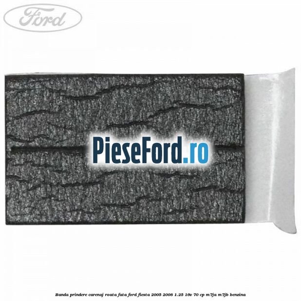 Banda prindere carenaj roata fata Ford Fiesta 2005-2008 1.25 16V 70 cp M7JA, M7JB benzina