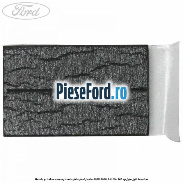 Banda prindere carenaj roata fata Ford Fiesta 2005-2008 1.6 16V 100 cp FYJA, FYJB benzina