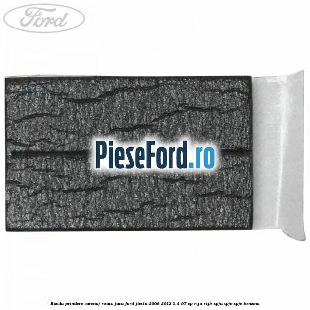 Banda prindere carenaj roata fata Ford Fiesta 2008-2012 1.4 97 cp RTJA, RTJB, SPJA, SPJC, SPJE benzina