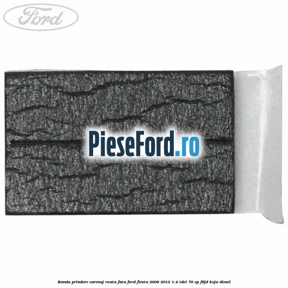 Banda prindere carenaj roata fata Ford Fiesta 2008-2012 1.4 TDCi 70 cp F6JD, KVJA diesel
