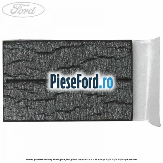 Banda prindere carenaj roata fata Ford Fiesta 2008-2012 1.6 Ti 120 cp HXJA, HXJB, HXJE, RVJA benzina
