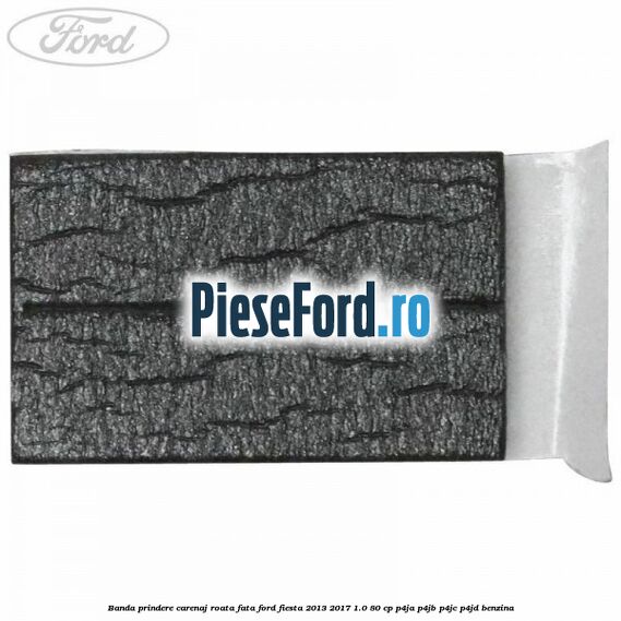 Banda prindere carenaj roata fata Ford Fiesta 2013-2017 1.0 80 cp P4JA, P4JB, P4JC, P4JD benzina
