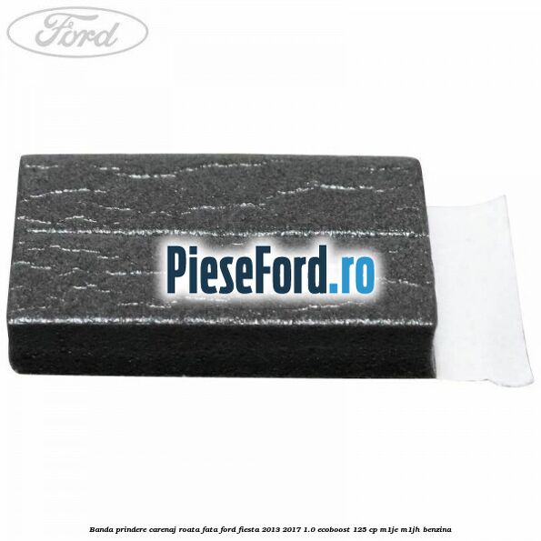 Banda prindere carenaj roata fata Ford Fiesta 2013-2017 1.0 EcoBoost 125 cp M1JE, M1JH benzina