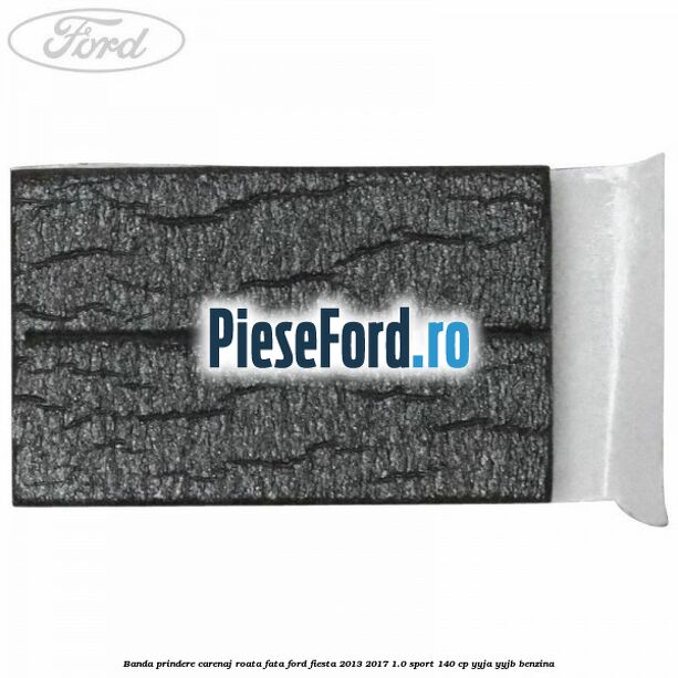 Banda prindere carenaj roata fata Ford Fiesta 2013-2017 1.0 Sport 140 cp YYJA, YYJB benzina