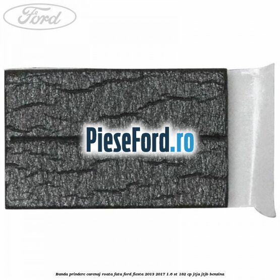Banda prindere carenaj roata fata Ford Fiesta 2013-2017 1.6 ST 182 cp JTJA, JTJB benzina