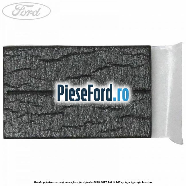 Banda prindere carenaj roata fata Ford Fiesta 2013-2017 1.6 Ti 105 cp IQJA, IQJC, IQJE benzina