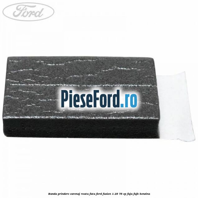 Banda prindere carenaj roata fata Ford Fusion 1.25 75 cp FUJA, FUJB benzina
