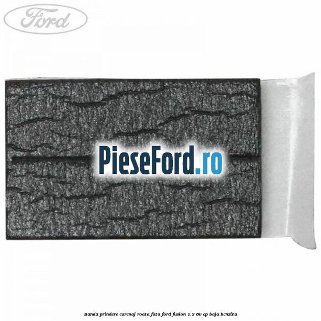 Banda prindere carenaj roata fata Ford Fusion 1.3 60 cp BAJA benzina