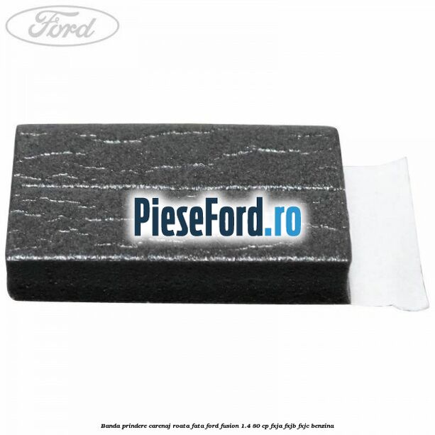 Banda prindere carenaj roata fata Ford Fusion 1.4 80 cp FXJA, FXJB, FXJC benzina