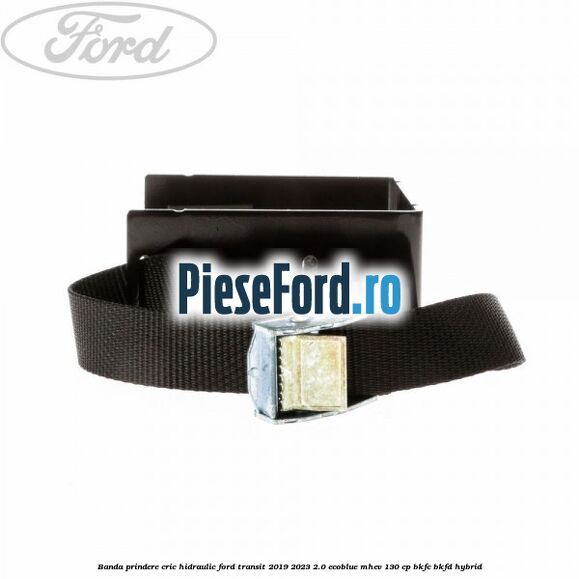 Banda prindere cric hidraulic Ford Transit 2019-2023 2.0 EcoBlue mHEV 130 cp BKFC, BKFD Hybrid