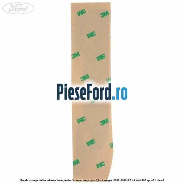 Banda stanga dubla adeziva bara protectie superioara sport Ford Ranger 2002-2006 2.5 TD 4x4 109 cp WL-T diesel