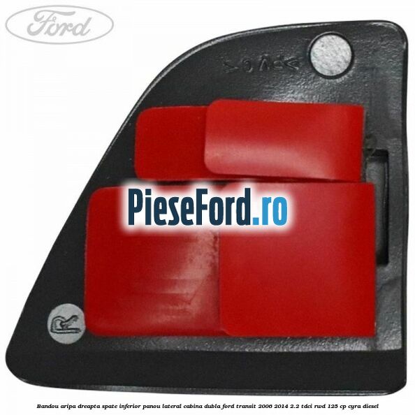 Bandou aripa dreapta spate inferior panou lateral cabina dubla Ford Transit 2006-2014 2.2 TDCi RWD 125 cp CYRA diesel